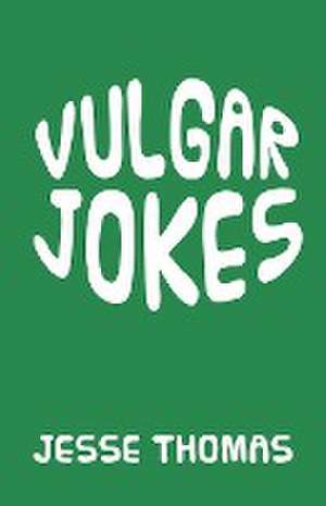 VULGAR JOKES de Jesse Thomas