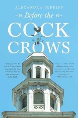 Before the Cock Crows de Alexandra Perkins