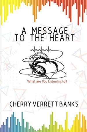 A Message To the Heart de Cherry Verrett Banks