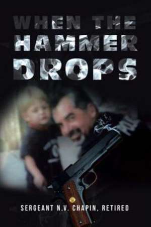 When the Hammer Drops de Retired Sergeant N. V. Chapin