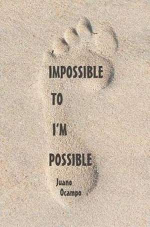 Impossible to I'm Possible de Juano Ocampo