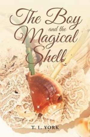 The Boy and the Magical Shell de T. L. York