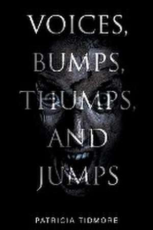 Voices, Bumps, Thumps, and Jumps de Patricia Tidmore