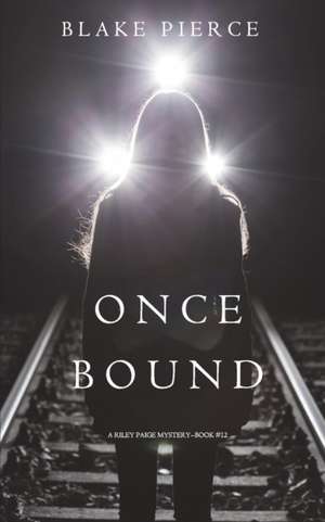 Once Bound (A Riley Paige Mystery-Book 12) de Blake Pierce