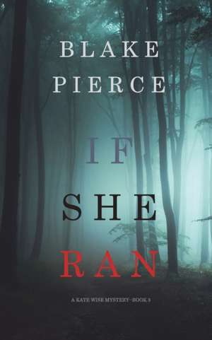 If She Ran (A Kate Wise Mystery-Book 3) de Blake Pierce