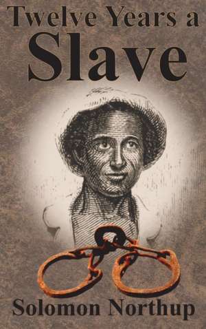 Twelve Years a Slave de Solomon Northup