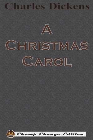 A Christmas Carol (Chump Change Edition) de Charles Dickens