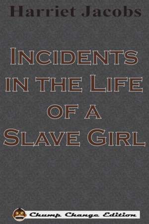 Incidents in the Life of a Slave Girl (Chump Change Edition) de Harriet Jacobs