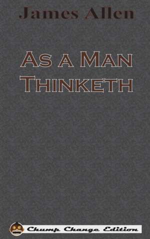 As a Man Thinketh (Chump Change Edition) de James Allen