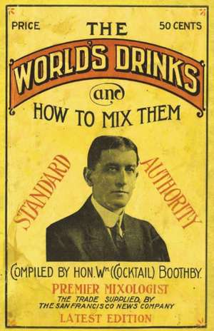 Boothby's World Drinks And How To Mix Them 1907 Reprint de William Boothby