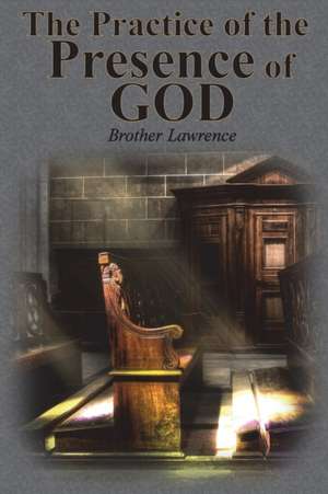 The Practice of the Presence of God de Brother Lawrence