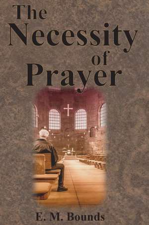 The Necessity of Prayer de Em Bounds