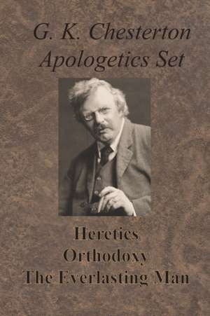 Chesterton Apologetics Set - Heretics, Orthodoxy, and The Everlasting Man de G. K. Chesterton