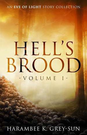 Hell's Brood: An Eve of Light Story Collection de Harambee K. Grey-Sun