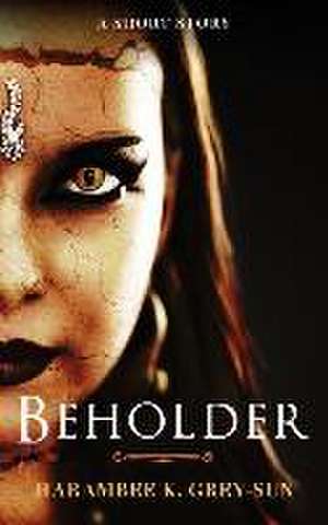 Beholder: A Short Story de Harambee K. Grey-Sun