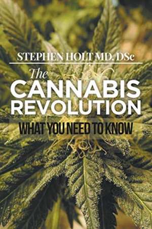 The Cannabis Revolution de Stephen Holt MD. DSc