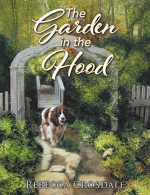 The Garden in the Hood de Rebecca Crosdale