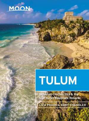 Moon Tulum: With Chichén Itzá & the Sian Ka'an Biosphere Reserve de Liza Prado