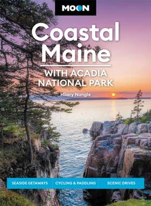 Moon Coastal Maine: With Acadia National Park de Hilary Nangle