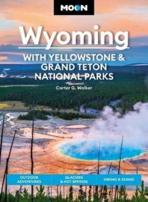 Moon Wyoming: With Yellowstone & Grand Teton National Parks (Fourth Edition) de Carter Walker