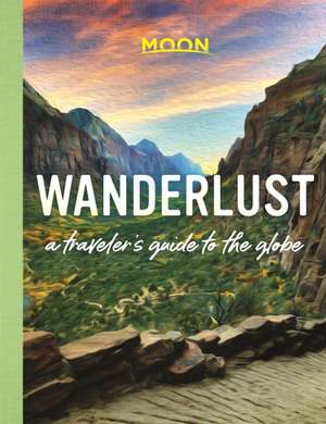 Wanderlust: Adventures, Experiences, and Wonders of the World de Moon Travel Guides