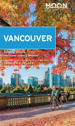 Moon Vancouver: With Victoria, Vancouver Island & Whistler (Second Edition) de Carolyn Heller