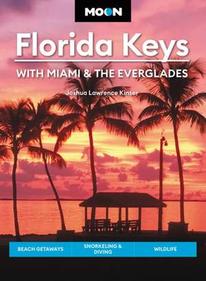 Moon Florida Keys: With Miami & the Everglades de Joshua Lawrence Kinser