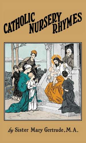 Catholic Nursery Rhymes de Sister Mary Gertrude