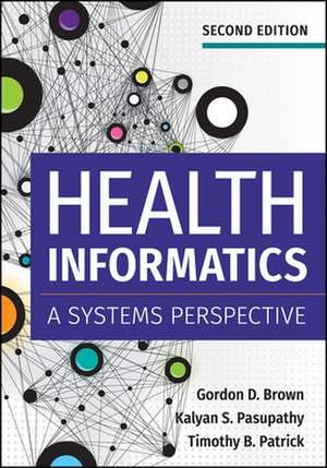 Health Informatics: A Systems Perspective, Second Edition de Gordon Brown