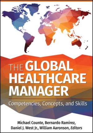 Global Healthcare Manager: Competencies, Concepts, and Skills de Michael Counte