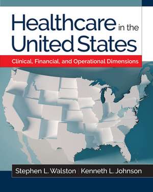 Healthcare in the United States: Clinical, Financial, and Operational Dimensions de Kenneth L Johnson