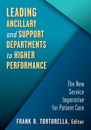 Leading Ancillary and Support Departments to Higher Performance de Frank Tortorella