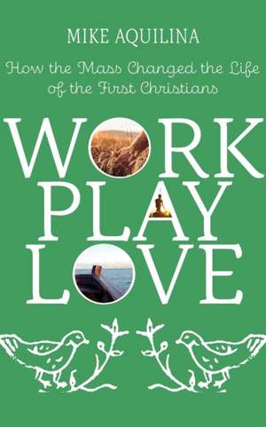 Work Play Love de Mike Aquilina