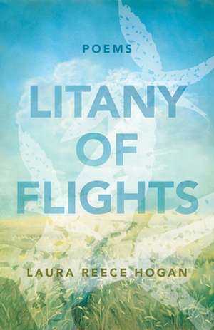 Litany of Flights de Laura Reece Hogan