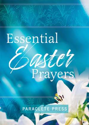 Essential Easter Prayers de Editors at Paraclete Press