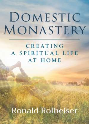 Domestic Monastery de Ronald Rolheiser