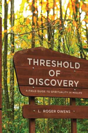 Threshold of Discovery: A Field Guide to Spirituality in Midlife de L. Roger Owens