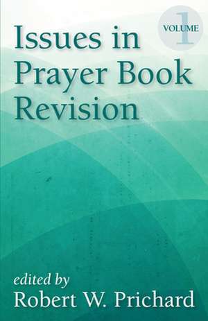 Issues in Prayer Book Revision: Volume 1 de Robert W. Prichard