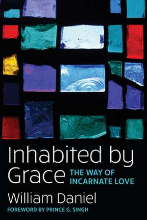 Inhabited by Grace: The Way of Incarnate Love de William O. Daniel Jr.