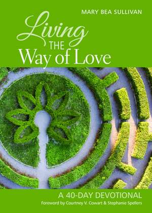 Living the Way of Love: A 40-Day Devotional de Mary Bea Sullivan