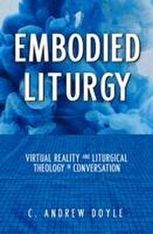 Embodied Liturgy de C Andrew Doyle