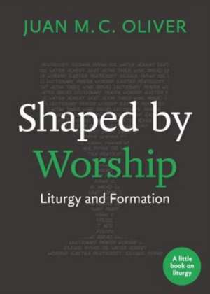 Shaped by Worship de Juan M C Oliver