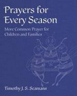 Prayers for Every Season de Timothy J. S. Seamans