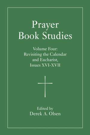 Prayer Book Studies Volume Four de Derek A Olsen