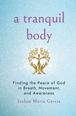 Tranquil Body de Joshua Maria Garcia