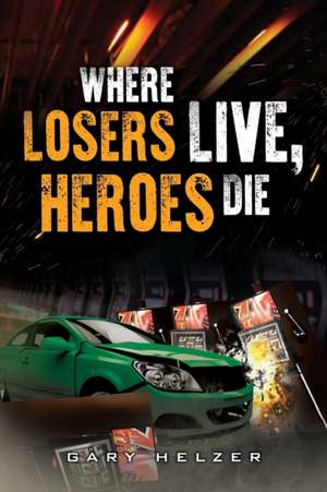 Where Losers Live, Heroes Die de Gary Helzer