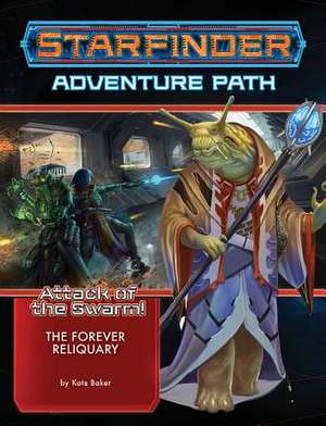 Starfinder Adventure Path: The Forever Reliquary (Attack of the Swarm! 4 of 6) de Kate Baker