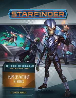 Starfinder Adventure Path: Puppets without Strings (The Threefold Conspiracy 6 of 6) de Landon Winkler