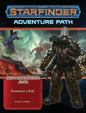 Starfinder Adventure Path: Dominion's End (Devastation Ark 3 of 3) de Ron Lundeen