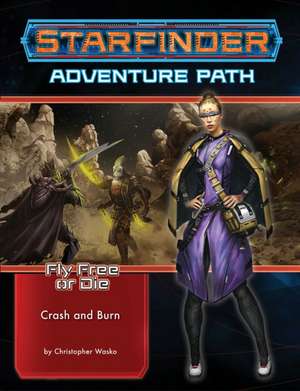 Starfinder Adventure Path: Crash & Burn (Fly Free or Die 5 of 6) de Christopher Wasko